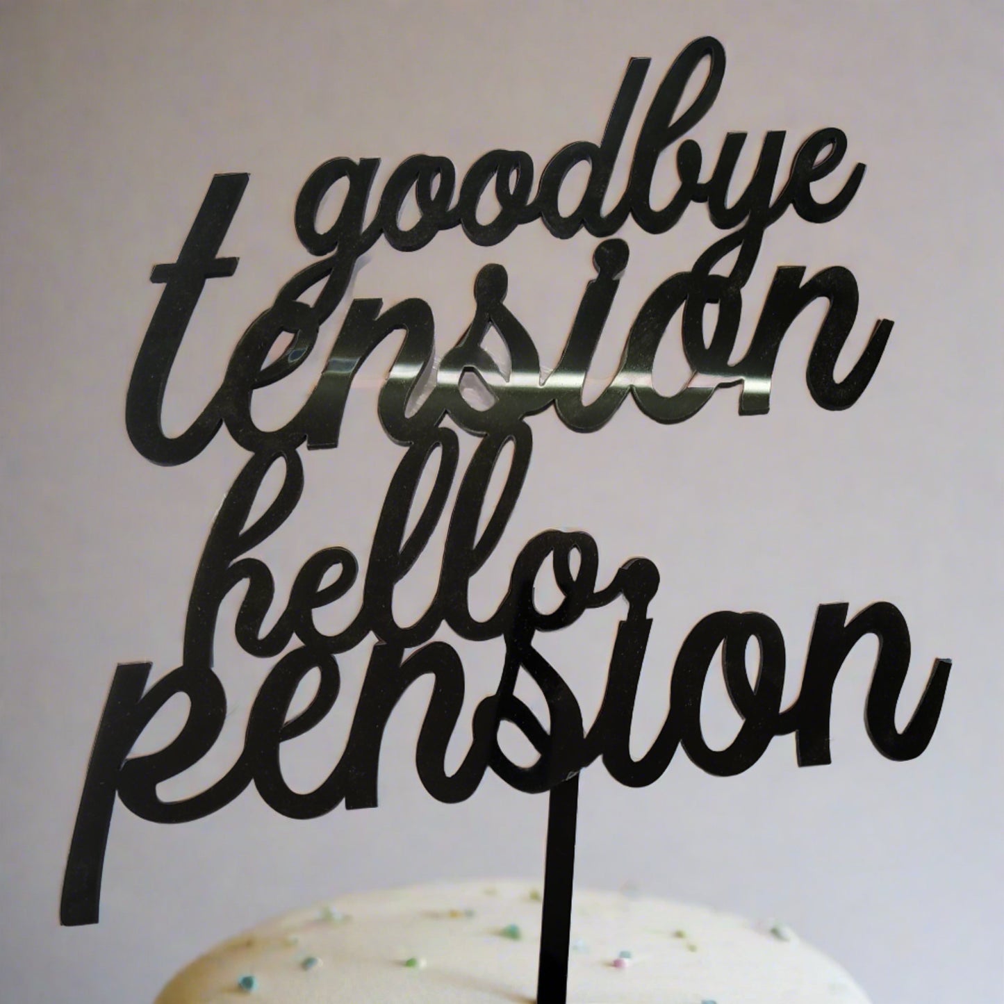Goodbye Tension Hello Pension - Acrylic Cake Topper