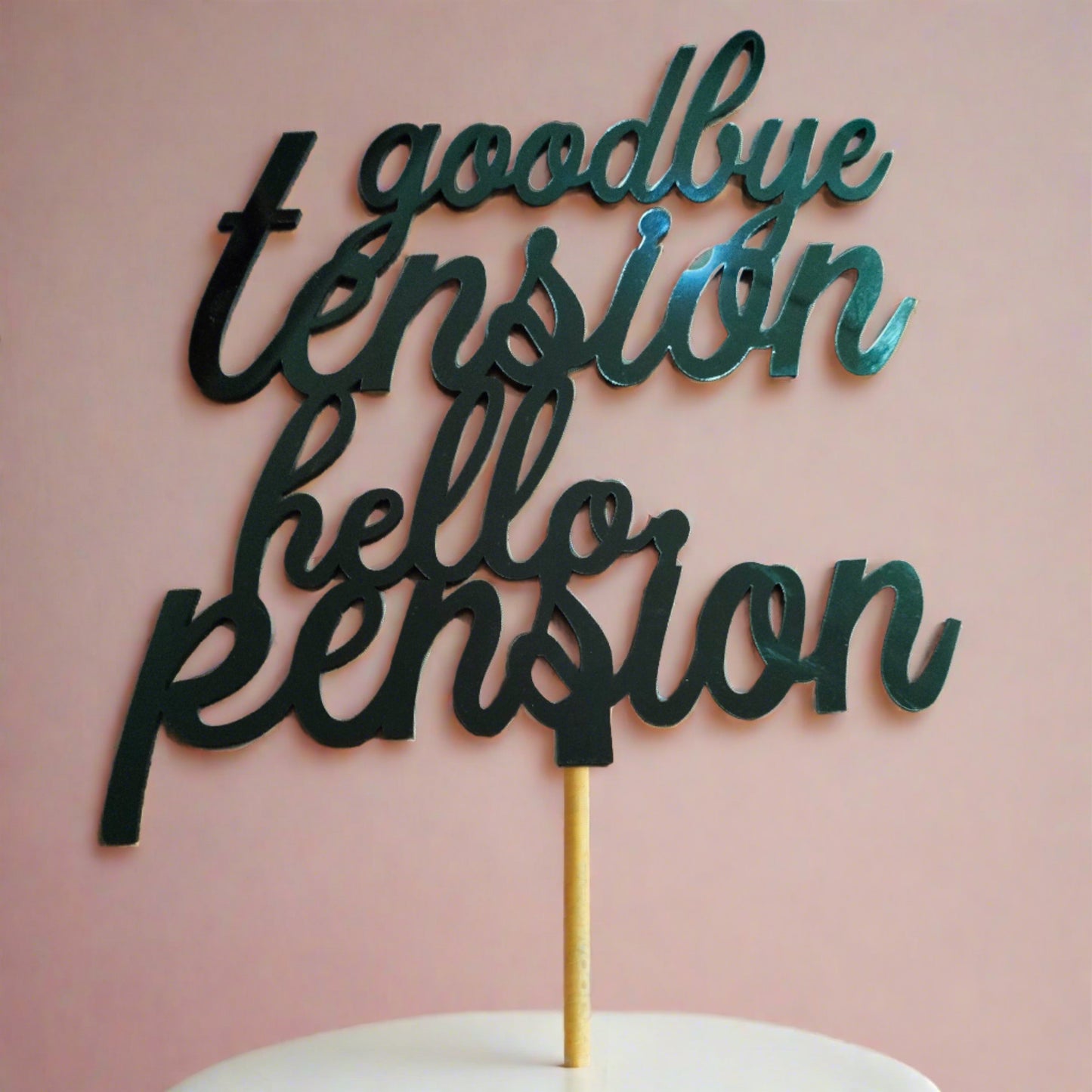 Goodbye Tension Hello Pension - Acrylic Cake Topper