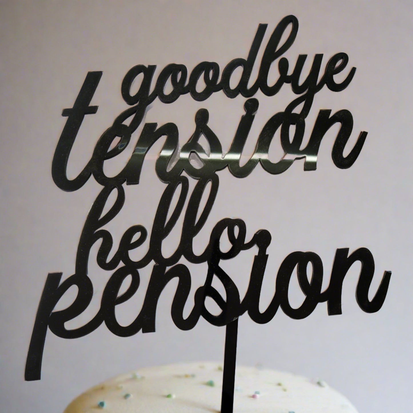 Goodbye Tension Hello Pension - Acrylic Cake Topper 