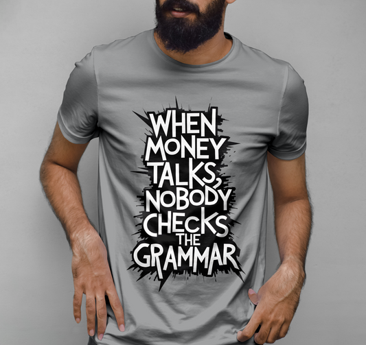 Money talks nobody checks the grammar Graphic Printed T-shirt